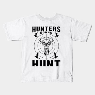 Hunters Gonna Hut Kids T-Shirt